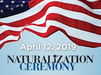 Flyer that states April 12, 2019 Naturalization Ceremony